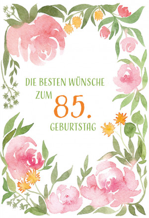 Geburtstagskarte - Die besten Wünsche zum 85. Geburtstag