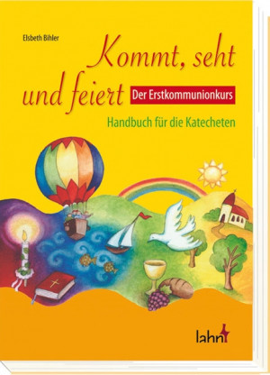 Kommt, seht und feiert. Der Erstkommunionkurs