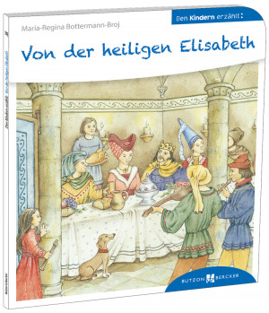 Von der heiligen Elisabeth den Kindern erzählt