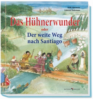Das Hühnerwunder oder Der weite Weg nach Santiago