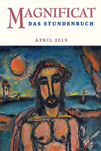 MAGNIFICAT April 2019 und Heilige Woche (als digitale Ausgabe) Thema des Monats April: „Flucht und Zuflucht" / Thema der Heiligen Woche: "Heilige Stadt"